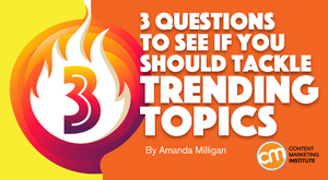 3 Questions to See If You Should Tackle Trending Topics
