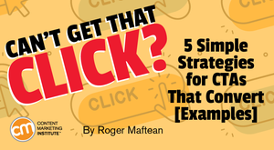 Can’t Get That Click? 5 Simple Strategies for CTAs That Convert [Examples]