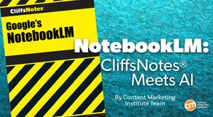 Is NotebookLM the New CliffsNotes? (The Answer May Surprise You)