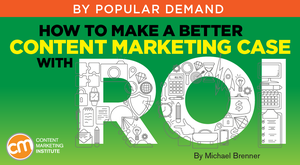 How to Make a Better Content Marketing Case With ROI