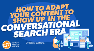 How To Adapt Your Content To Get Found in the Conversational Search Era