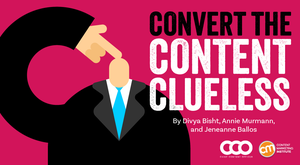 6 Strategies To Convert the Content Clueless in Your Brand’s Leadership