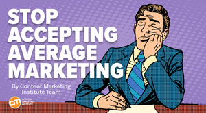 A Wish From Content Marketing World: Don’t Settle for This in Your 2025 Marketing