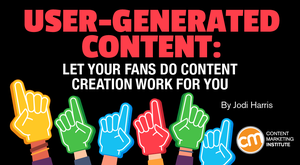 User-Generated Content: Let Your Fans Do Content Creation Work for You